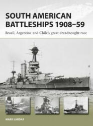 South American Battleships 1908-59: Brazil Argentina and Chile's Great Dreadnought Race (ISBN: 9781472825100)