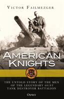 American Knights: The Untold Story of the Men of the Legendary 601st Tank Destroyer Battalion (ISBN: 9781472824875)