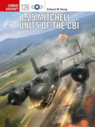 B-25 Mitchell Units of the CBI - Edward M Young (ISBN: 9781472820365)