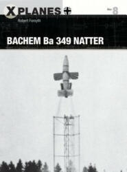 Bachem Ba 349 Natter - FORSYTH ROBERT (ISBN: 9781472820099)