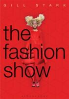 The Fashion Show: History Theory and Practice (ISBN: 9781472568489)