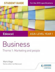 Edexcel As/A-Level Year 1 Business Student Guide: Theme 1: Marketing and People (ISBN: 9781471883163)