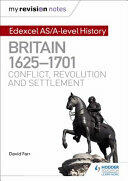 My Revision Notes: Edexcel As/A-Level History: Britain 1625-1701: Conflict Revolution and Settlement (ISBN: 9781471876554)