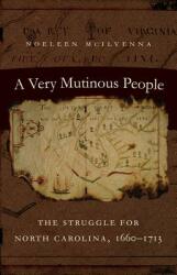 A Very Mutinous People: The Struggle for North Carolina 1660-1713 (ISBN: 9781469642536)