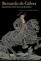 Bernardo de Glvez: Spanish Hero of the American Revolution (ISBN: 9781469640792)