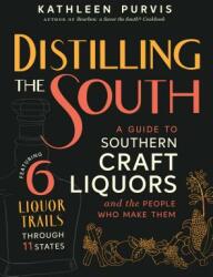 Distilling the South: A Guide to Southern Craft Liquors and the People Who Make Them (ISBN: 9781469640617)