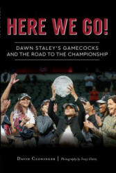 Here We Go! : Dawn Staley's Gamecocks and the Road to the Championship - David Cloninger (ISBN: 9781467138604)