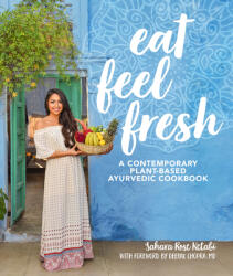 Eat Feel Fresh: A Contemporary Plant-Based Ayurvedic Cookbook (ISBN: 9781465475626)