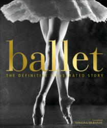 Ballet: The Definitive Illustrated Story (ISBN: 9781465474780)