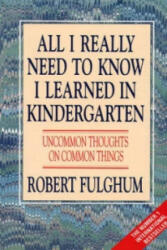 All I Really Need to Know I Learned in Kindergarten - Robert Fulghum (ISBN: 9780586208922)