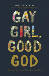 Gay Girl, Good God - JACKIE HILL PERRY (ISBN: 9781462751228)