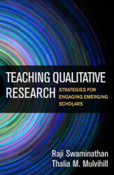 Teaching Qualitative Research - Swaminathan, Raji (PhD, Department of Educational Policy and Community Studies, School of Education, University of Wisconsin-Milwaukee), Mulvihill, Th (ISBN: 9781462536702)