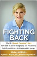 Fighting Back: What an Olympic Champion's Story Can Teach Us about Recognizing and Preventing Child Sexual Abuse--And Helping Kids Re (ISBN: 9781462532971)