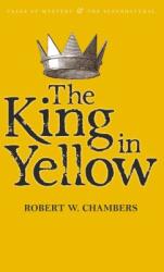 The King in Yellow - Robert W. Chambers (ISBN: 9781840226447)