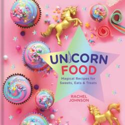 Unicorn Food: Magical Recipes for Sweets Eats and Treats (ISBN: 9781454931294)