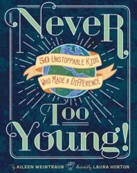 Never Too Young! : 50 Unstoppable Kids Who Made a Difference (ISBN: 9781454929178)