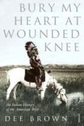 Bury My Heart At Wounded Knee - Dee Brown (ISBN: 9780099526407)