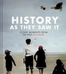 History as They Saw It: Iconic Moments from the Past in Color (Coffee Table Books, Historical Books, Art Books) - Wolfgang Wild, Jordan Lloyd (ISBN: 9781452169507)
