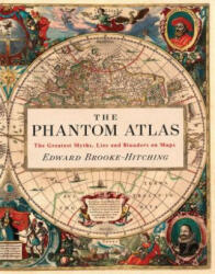 The Phantom Atlas: The Greatest Myths, Lies and Blunders on Maps - Edward Brooke-Hitching (ISBN: 9781452168401)