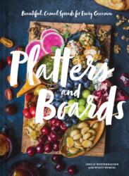Platters and Boards: Beautiful, Casual Spreads for Every Occasion - Shelly Westerhausen, Wyatt Worcel (ISBN: 9781452164151)