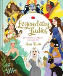 Legendary Ladies: 50 Goddesses to Empower and Inspire You - Ann Shen (ISBN: 9781452163413)