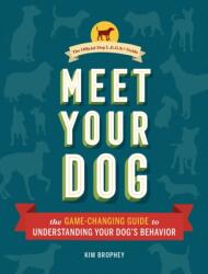 Meet Your Dog - Kim Brophey (ISBN: 9781452148991)