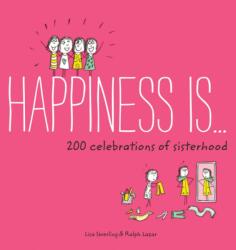 Happiness Is . . . 200 Celebrations of Sisterhood - Lisa Swerling, Ralph Lazar (ISBN: 9781452142715)