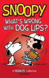 Snoopy: What's Wrong with Dog Lips? : A Peanuts Collection (ISBN: 9781449494216)