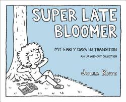 Super Late Bloomer: My Early Days in Transition - Julia Kaye (ISBN: 9781449489625)