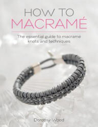 How to Macrame - Dorothy Wood (ISBN: 9781446306697)