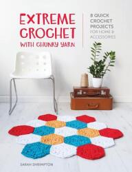 Extreme Crochet with Chunky Yarn: 8 Quick Crochet Projects for Home and Accessories (ISBN: 9781446306260)