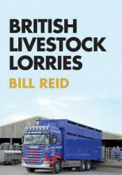 British Livestock Lorries - Bill Reid (ISBN: 9781445672229)