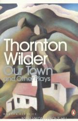 Our Town and Other Plays - Thornton Wilder (ISBN: 9780141184586)