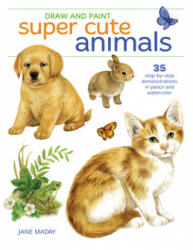 Draw and Paint Super Cute Animals - Jane Maday (ISBN: 9781440353321)