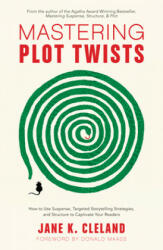 Mastering Plot Twists: How to Use Suspense Targeted Storytelling Strategies and Structure to Captivat E Your Readers (ISBN: 9781440352331)