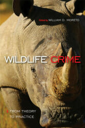 Wildlife Crime: From Theory to Practice - From Theory to Practice (ISBN: 9781439914724)