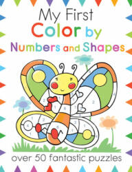 My First Color by Numbers and Shapes: Over 50 Fantastic Puzzles (ISBN: 9781438011431)