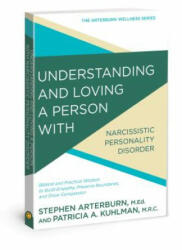 Understanding and Loving a Person with Narcissistic Personality Disorder: Biblical and Practical Wisdom to Build Empathy, Preserve Boundaries, and Sho - Stephen Arterburn, Patricia A Kuhlman (ISBN: 9781434710581)