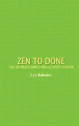 Zen to Done: The Ultimate Simple Productivity System - Leo Babauta (ISBN: 9781434121752)