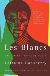 Les Blancs: The Collected Last Plays: The Drinking Gourd/What Use Are Flowers? - Lorraine Hansberry, Hansberry, Robert Nemiroff (ISBN: 9780679755326)