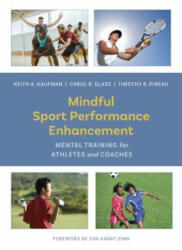 Mindful Sport Performance Enhancement - Keith A. Kaufman, Carol R. Glass, Timothy R. Pineau (ISBN: 9781433828645)