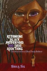 Rethinking Black Motherhood and Drug Addictions; Counternarratives of Black Family Resilience (ISBN: 9781433135040)