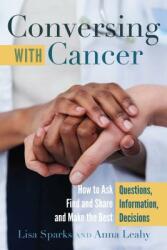 Conversing with Cancer; How to Ask Questions Find and Share Information and Make the Best Decisions (ISBN: 9781433133541)