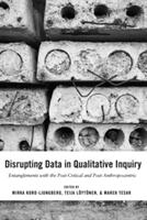 Disrupting Data in Qualitative Inquiry: Entanglements with the Post-Critical and Post-Anthropocentric (ISBN: 9781433133374)