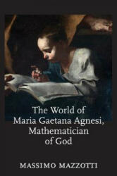 World of Maria Gaetana Agnesi, Mathematician of God - Mazzotti, Massimo (ISBN: 9781421425153)