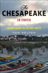 The Chesapeake in Focus: Transforming the Natural World (ISBN: 9781421424750)