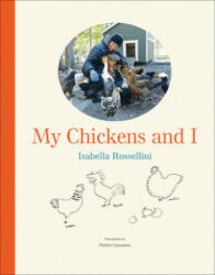 My Chickens and I - Isabella Rossellini, Patrice Casanova (ISBN: 9781419729911)