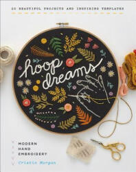 Hoop Dreams: Modern Hand Embroidery - Cristin Morgan (ISBN: 9781419729263)