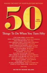 50 Things to Do When You Turn 50 Third Edition: Making the Most of Your Milestone Birthday - Ronnie Sellers (ISBN: 9781416246374)