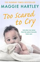 Too Scared to Cry: And Other True Stories from the Nation's Favourite Foster Carer (ISBN: 9781409179818)